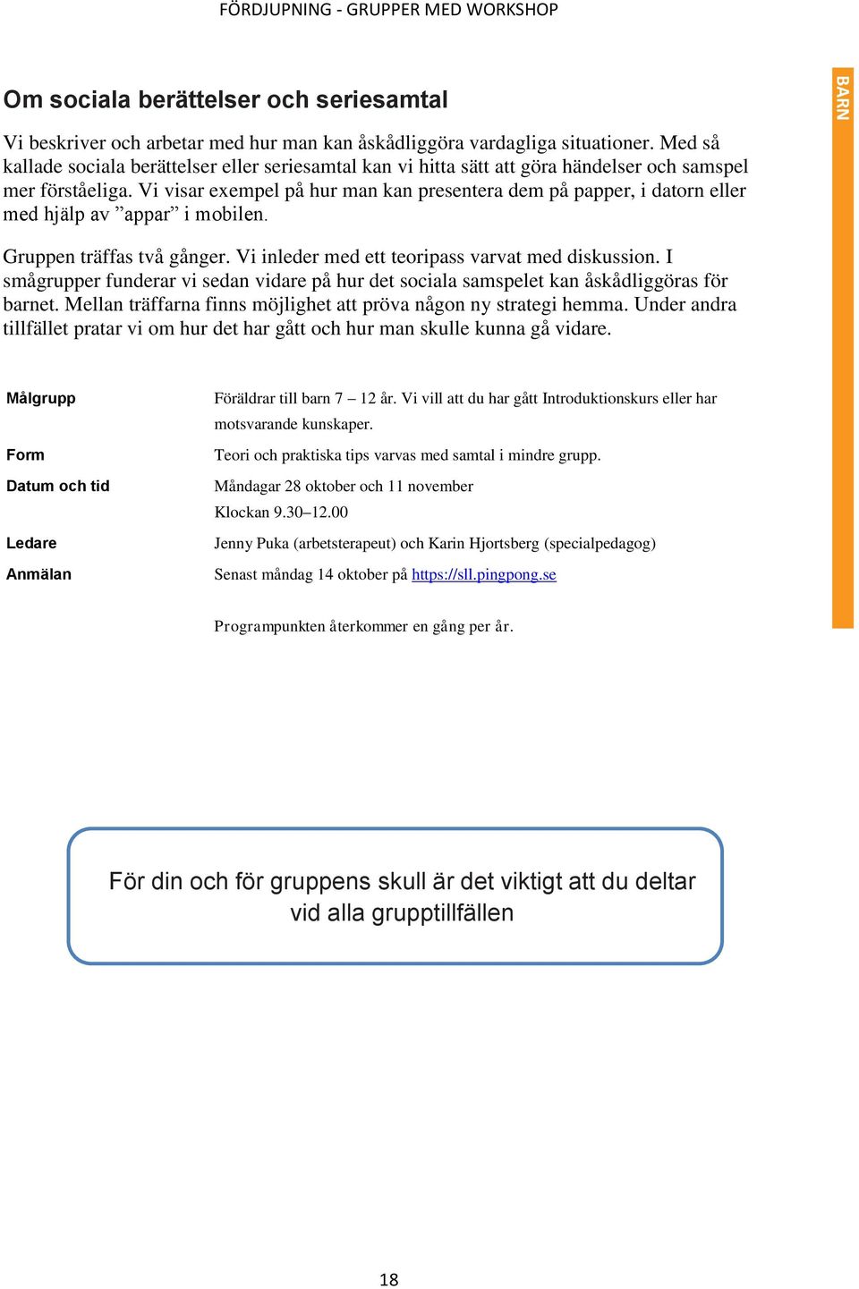 Vi visar exempel på hur man kan presentera dem på papper, i datorn eller med hjälp av appar i mobilen. Gruppen träffas två gånger. Vi inleder med ett teoripass varvat med diskussion.