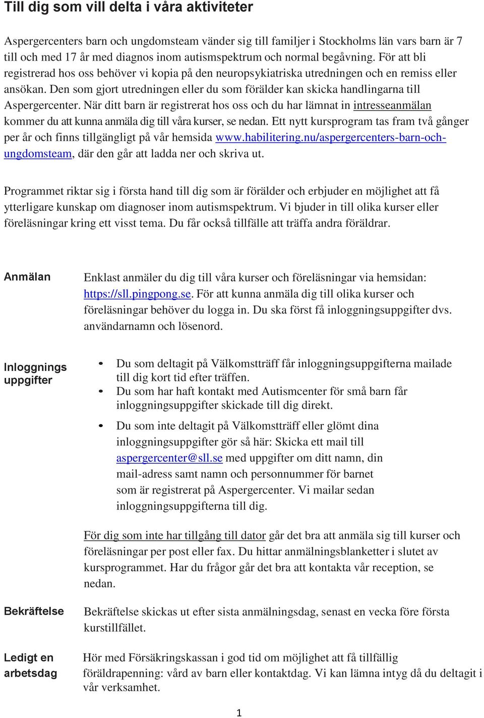 Den som gjort utredningen eller du som förälder kan skicka handlingarna till Aspergercenter.