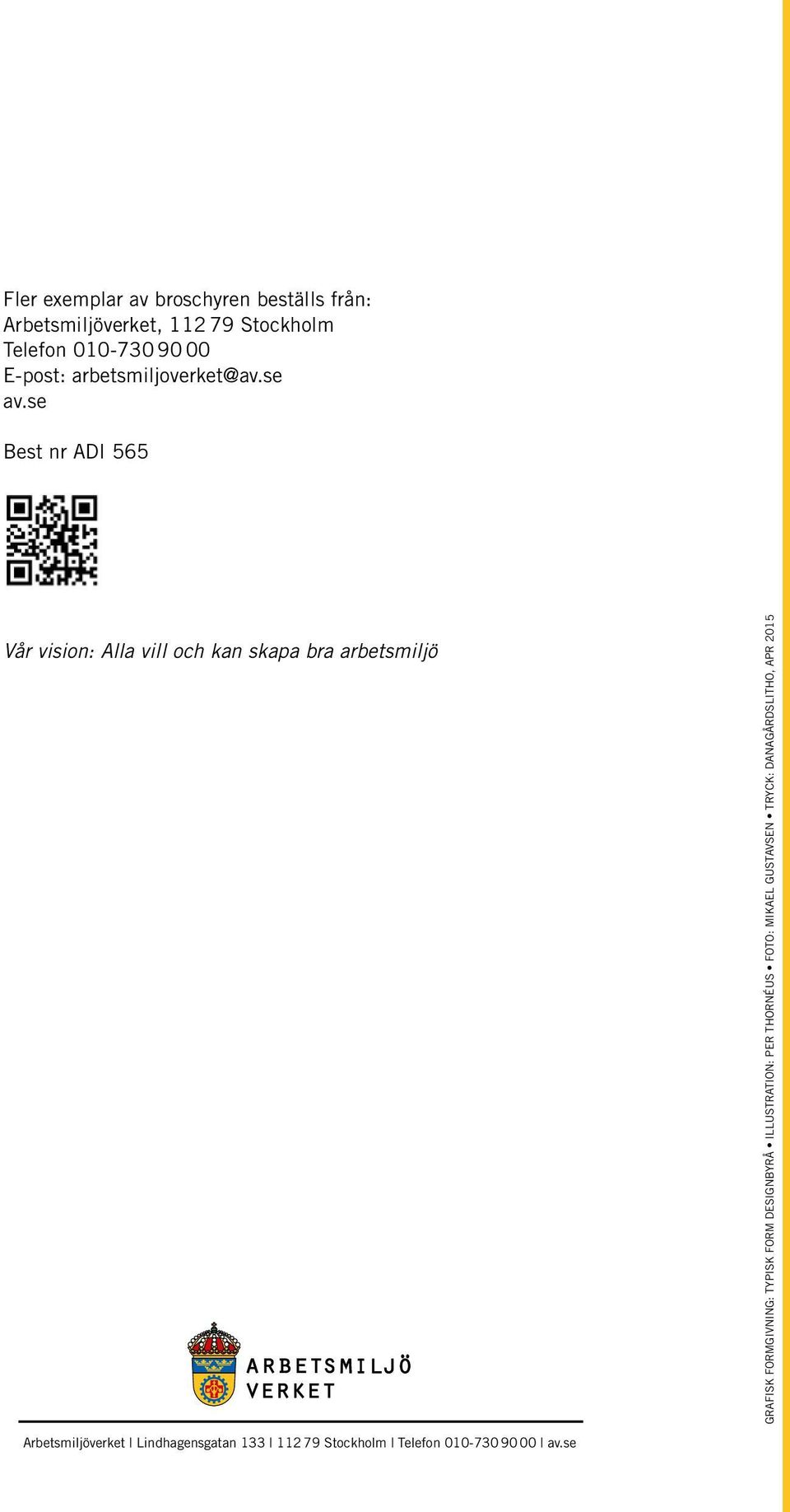 se Best nr ADI 565 Vår vision: Alla vill och kan skapa bra arbetsmiljö GRAFISK FORMGIVNING: TYPISK FORM