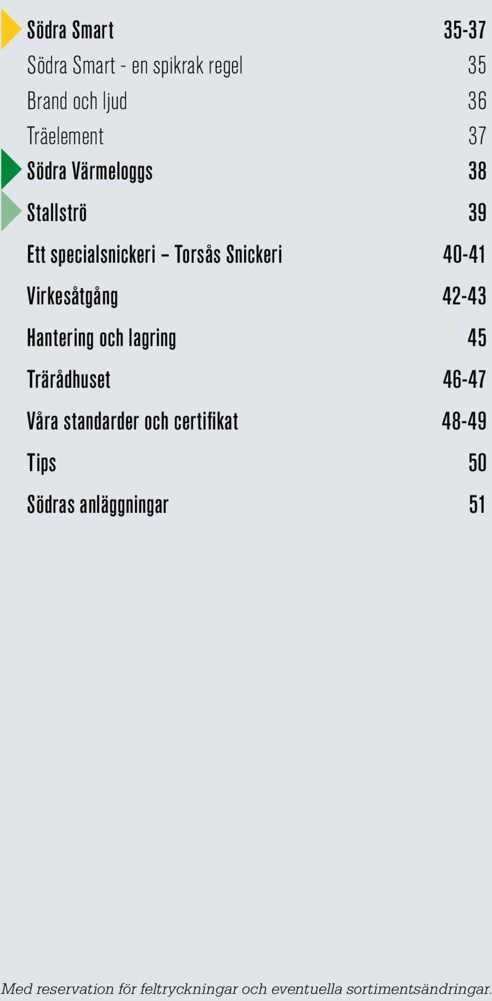 Hantering och lagring 45 Trärådhuset 46-47 Våra standarder och certifikat 48-49 Tips 50