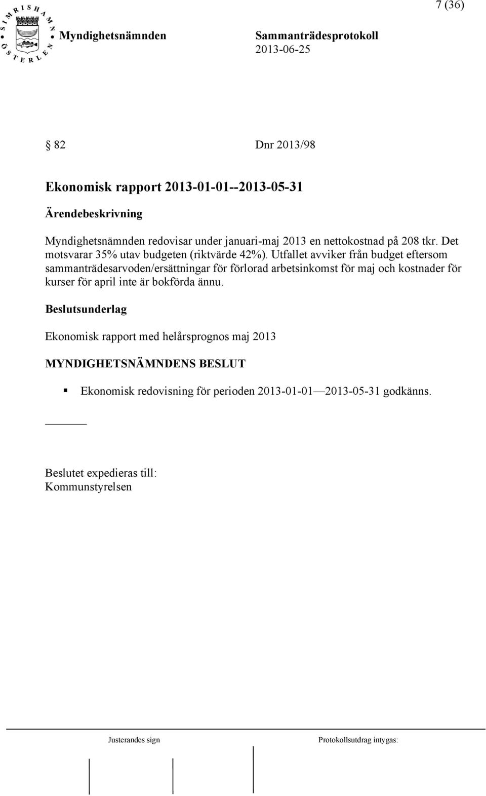 Utfallet avviker från budget eftersom sammanträdesarvoden/ersättningar för förlorad arbetsinkomst för maj och kostnader för kurser för