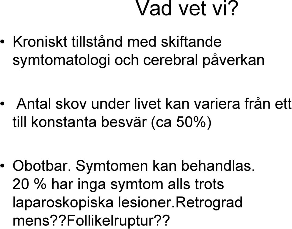 Antal skov under livet kan variera från ett till konstanta besvär (ca