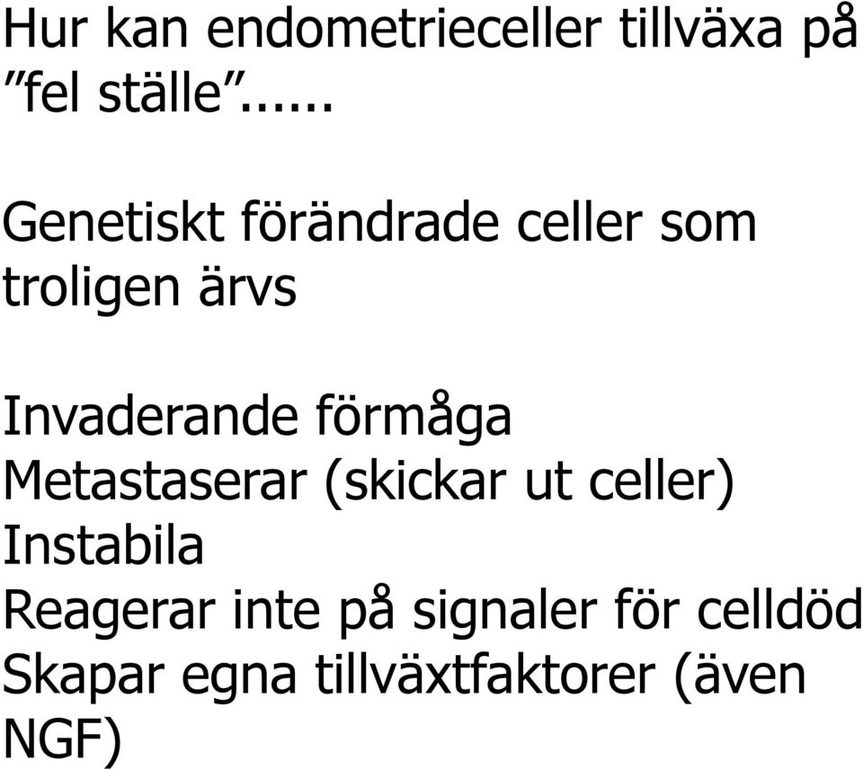 Invaderande förmåga Metastaserar (skickar ut celler)