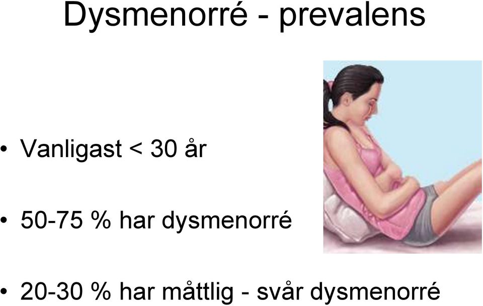 har dysmenorré 20-30 %