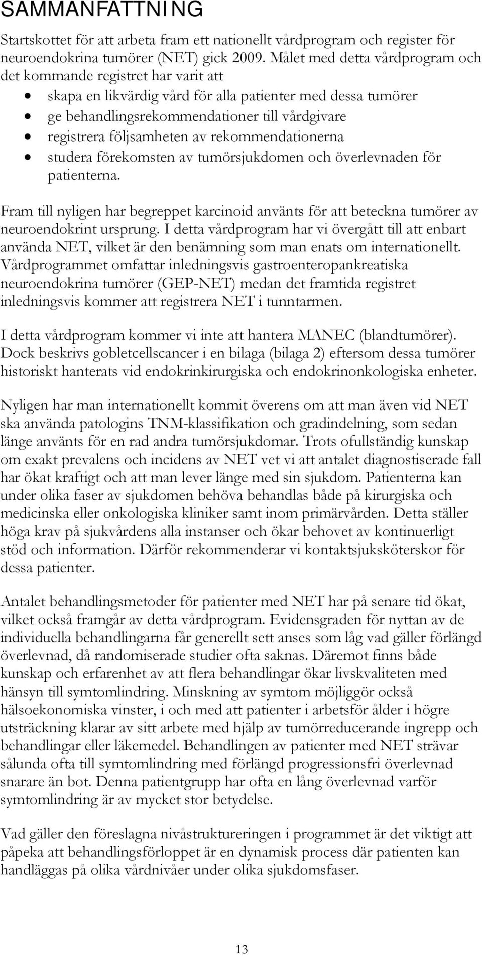 följsamheten av rekommendationerna studera förekomsten av tumörsjukdomen och överlevnaden för patienterna.