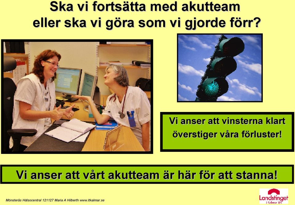 Vi anser att vinsterna klart överstiger