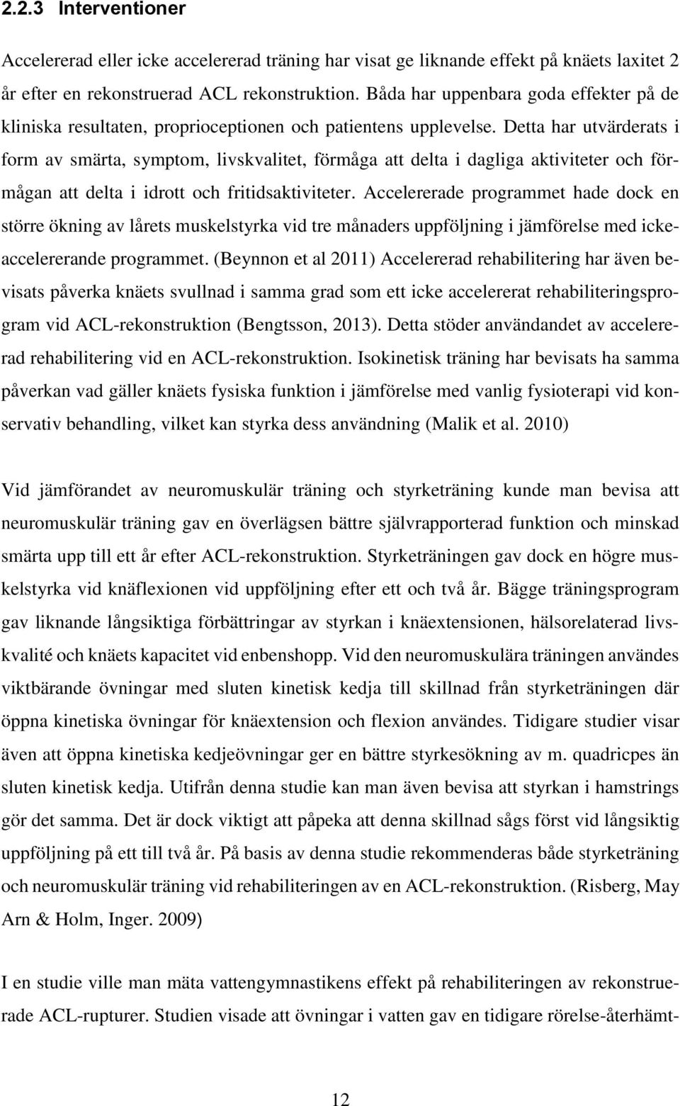 Detta har utvärderats i form av smärta, symptom, livskvalitet, förmåga att delta i dagliga aktiviteter och förmågan att delta i idrott och fritidsaktiviteter.