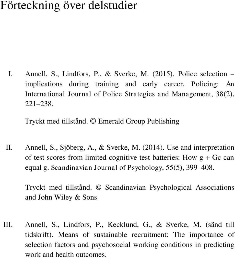 Use and interpretation of test scores from limited cognitive test batteries: How g + Gc can equal g. Scandinavian Journal of Psychology, 55(5), 399 408. Tryckt med tillstånd.