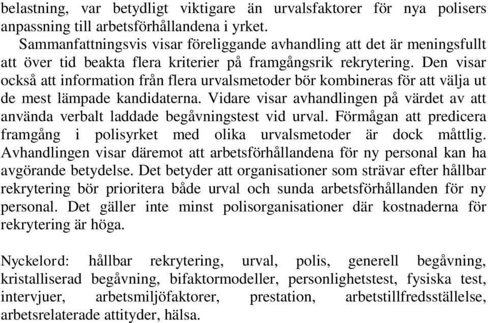 Den visar också att information från flera urvalsmetoder bör kombineras för att välja ut de mest lämpade kandidaterna.