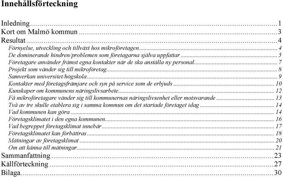 .. 9 Kontakter med företagsfrämjare och syn på service som de erbjuds... 10 Kunskaper om kommunens näringslivsarbete.