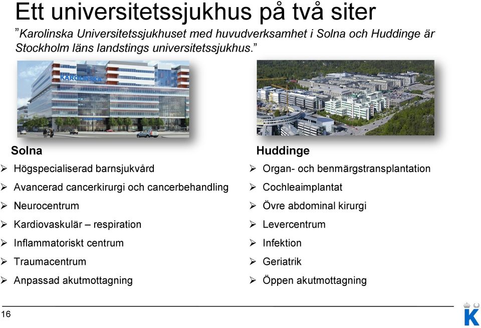 Solna Högspecialiserad barnsjukvård Avancerad cancerkirurgi och cancerbehandling Neurocentrum Kardiovaskulär respiration