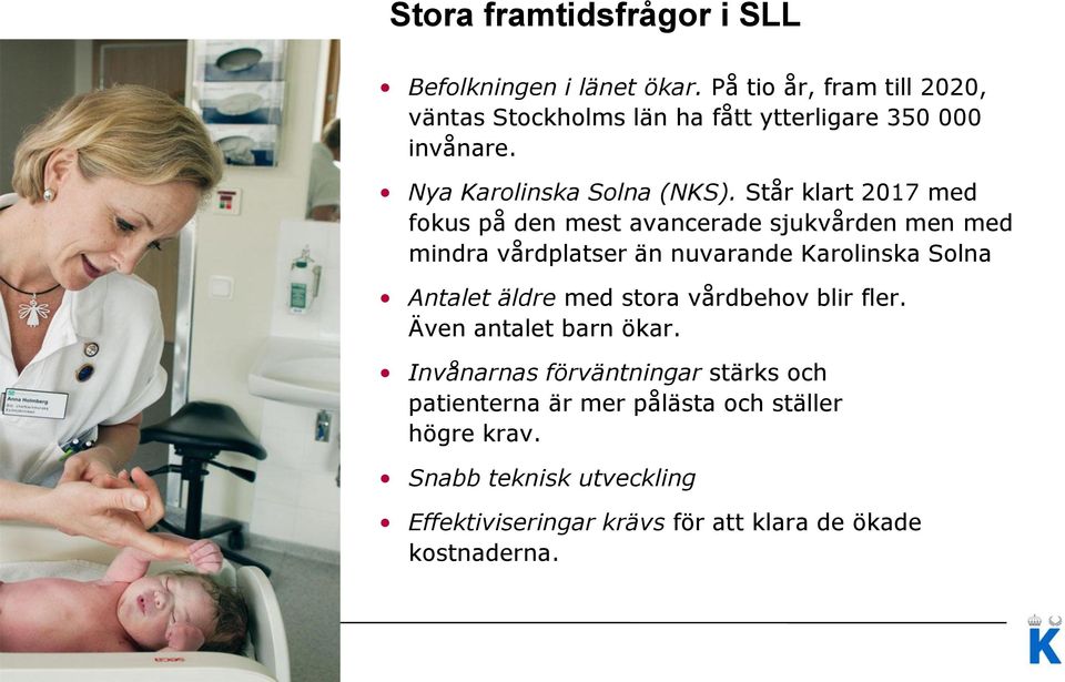 Står klart 2017 med fokus på den mest avancerade sjukvården men med mindra vårdplatser än nuvarande Karolinska Solna Antalet äldre med