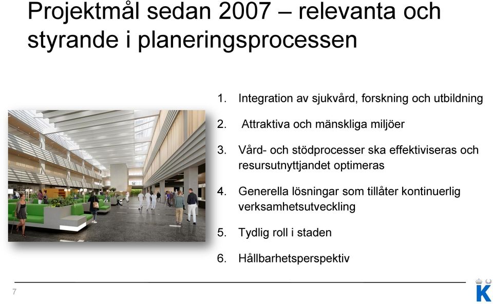 Vård- och stödprocesser ska effektiviseras och resursutnyttjandet optimeras 4.