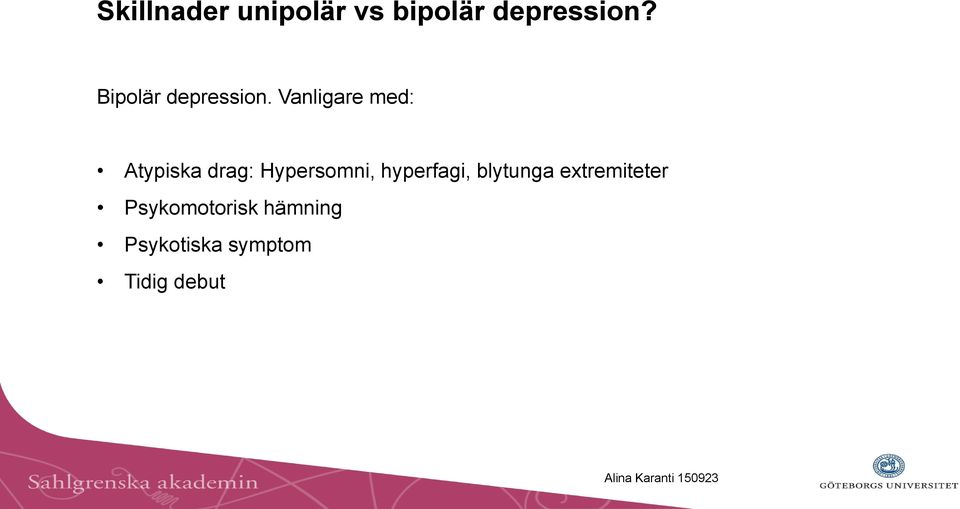 Vanligare med: Atypiska drag: Hypersomni,