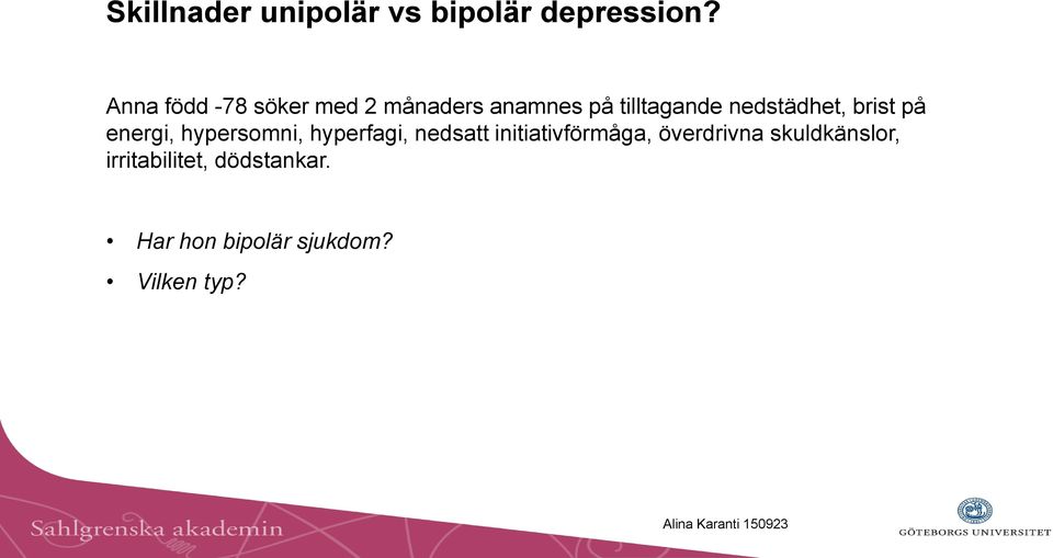 nedstädhet, brist på energi, hypersomni, hyperfagi, nedsatt