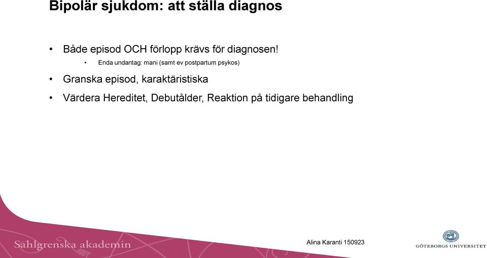 Enda undantag: mani (samt ev postpartum psykos) Granska