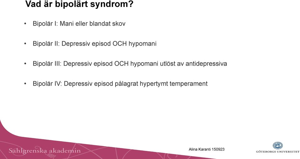 episod OCH hypomani Bipolär III: Depressiv episod OCH