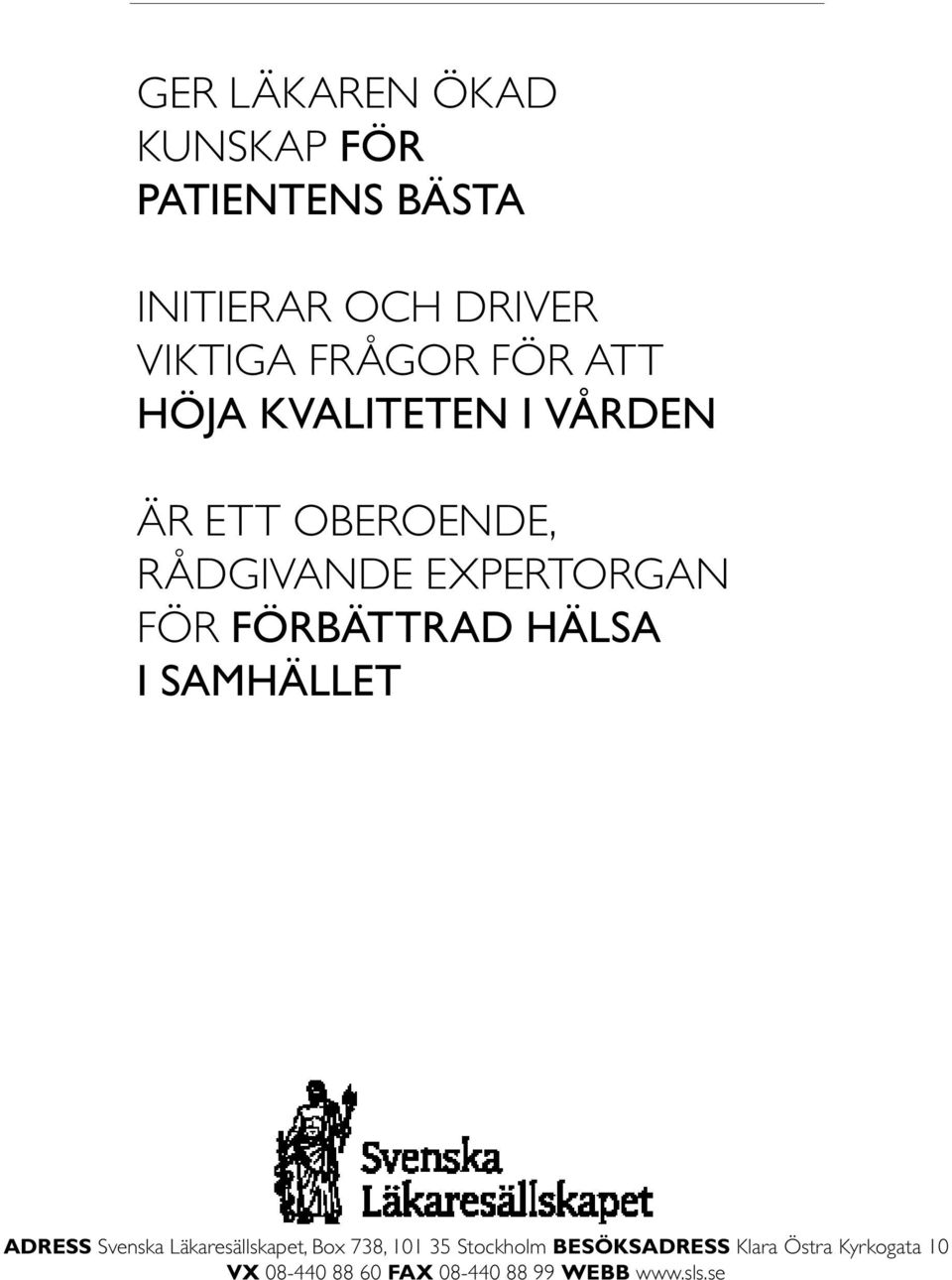 FÖRBÄTTRAD HÄLSA I SAMHÄLLET adress Svenska Läkaresällskapet, Box 738, 101 35