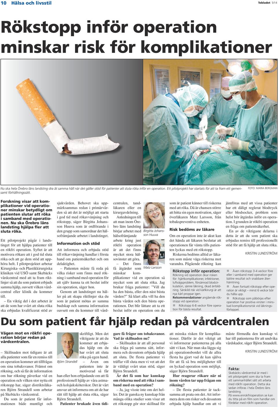 Foto: Maria Bergman Forskning visar att komplikationer vid operationer minskar betydligt om patienten slutar att röka i samband med operationen.