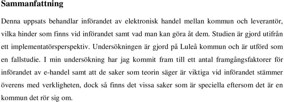 Undersökningen är gjord på Luleå kommun och är utförd som en fallstudie.