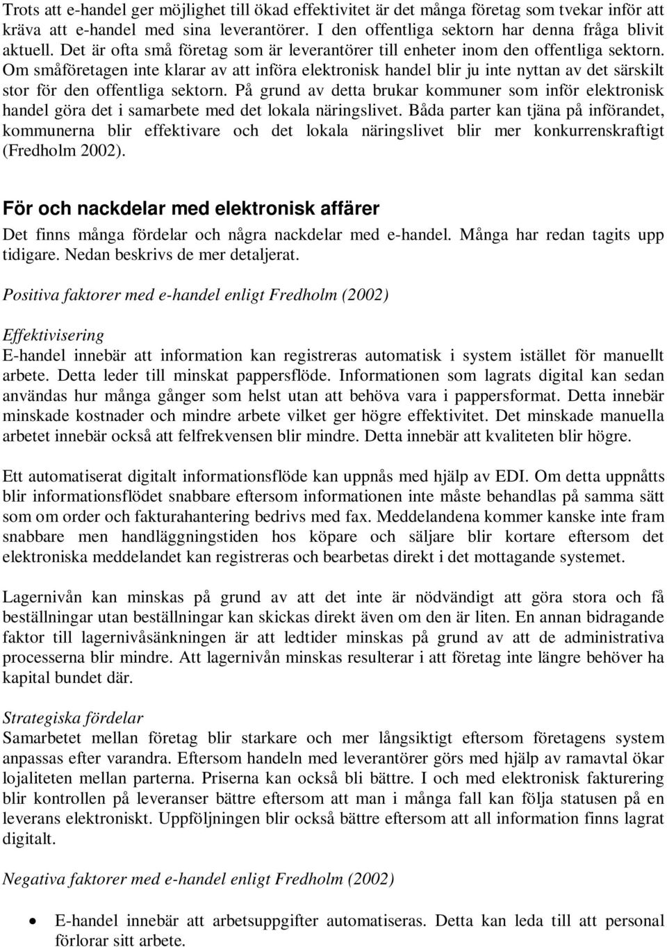 Om småföretagen inte klarar av att införa elektronisk handel blir ju inte nyttan av det särskilt stor för den offentliga sektorn.