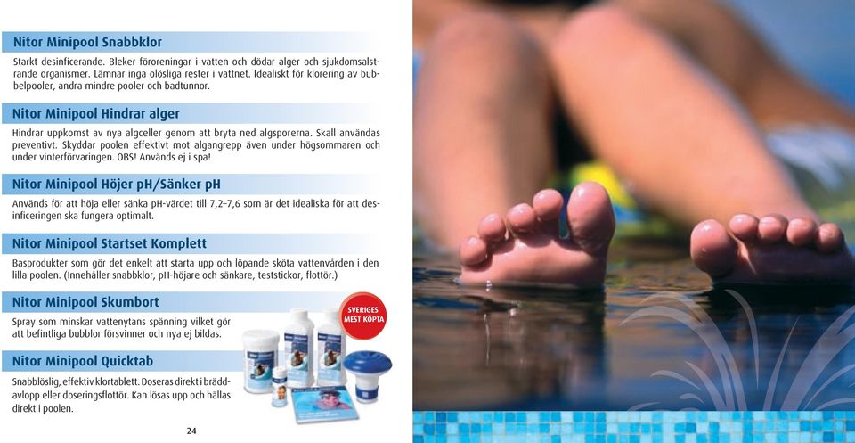 Skyddar poolen effektivt mot algangrepp även under högsommaren och under vinterförvaringen. OBS! Används ej i spa!