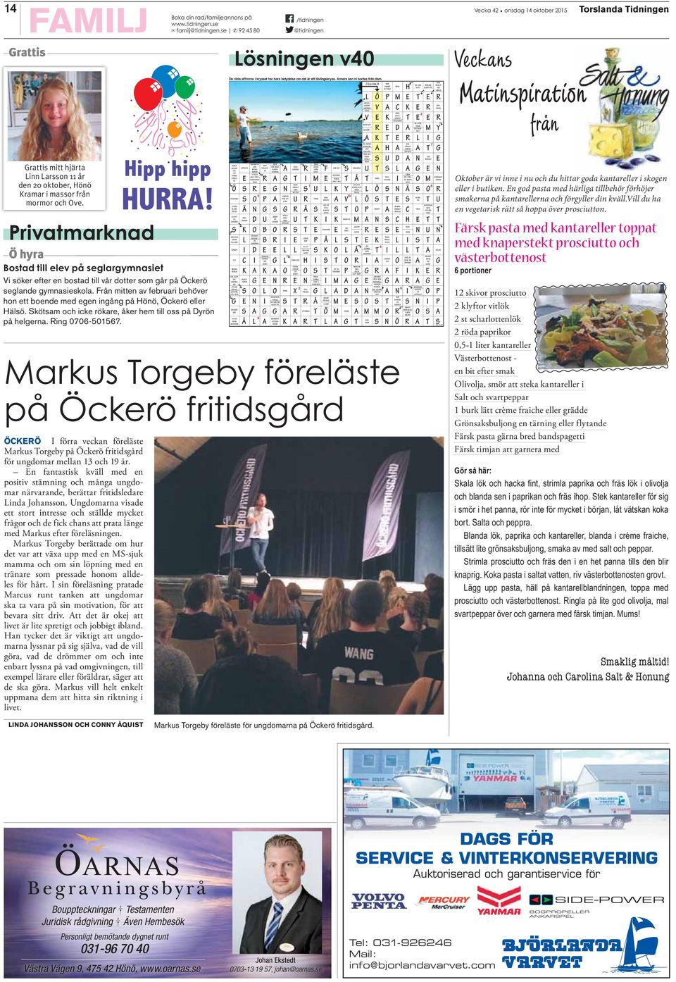 se 92 45 80 /tidningen @tidningen Markus Torgeby föreläste på Öckerö fritidsgård ÖCKERÖ I förra veckan föreläste Markus Torgeby på Öckerö fritidsgård för ungdomar mellan 13 och 19 år.