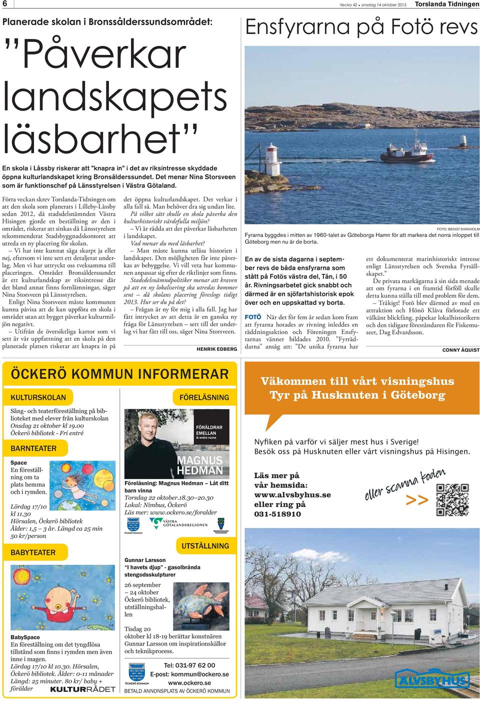 Förra veckan skrev Torslanda-Tidningen om att den skola som planerats i Lilleby-Låssby sedan 2012, då stadsdelsnämnden Västra Hisingen gjorde en beställning av den i området, riskerar att sinkas då