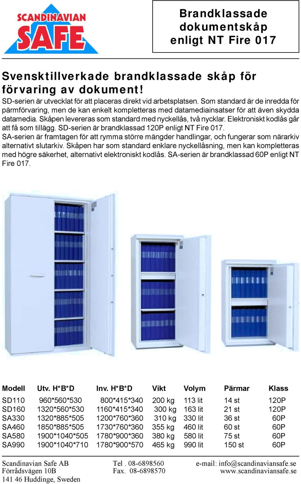 Skåpen levereras som standard med nyckellås, två nycklar. Elektroniskt kodlås går att få som tillägg. SD-serien är brandklassad 120P enligt NT Fire 017.