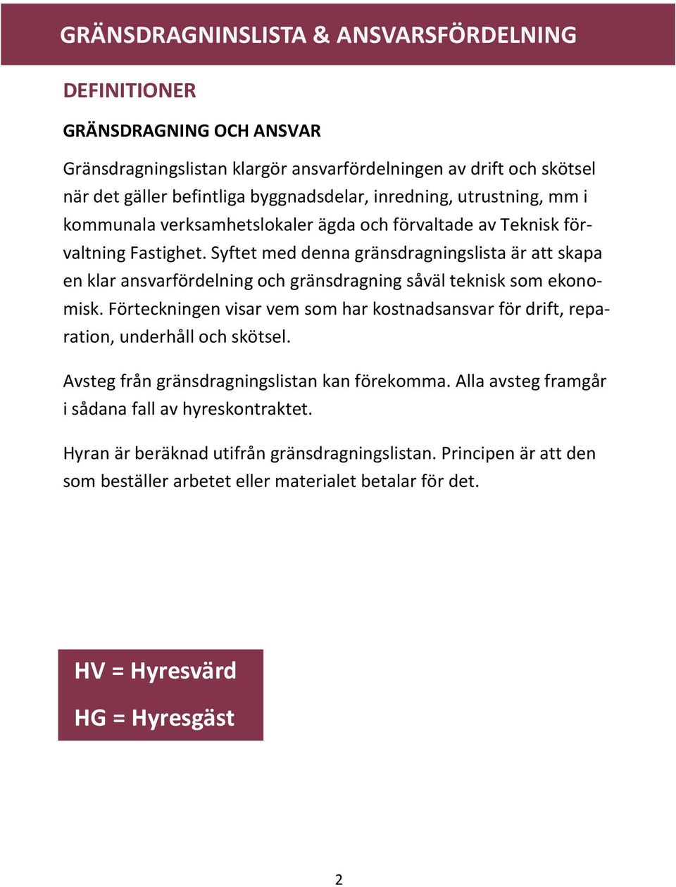 Syftet med denna gränsdragningslista är att skapa en klar ansvarfördelning och gränsdragning såväl teknisk som ekonomisk.