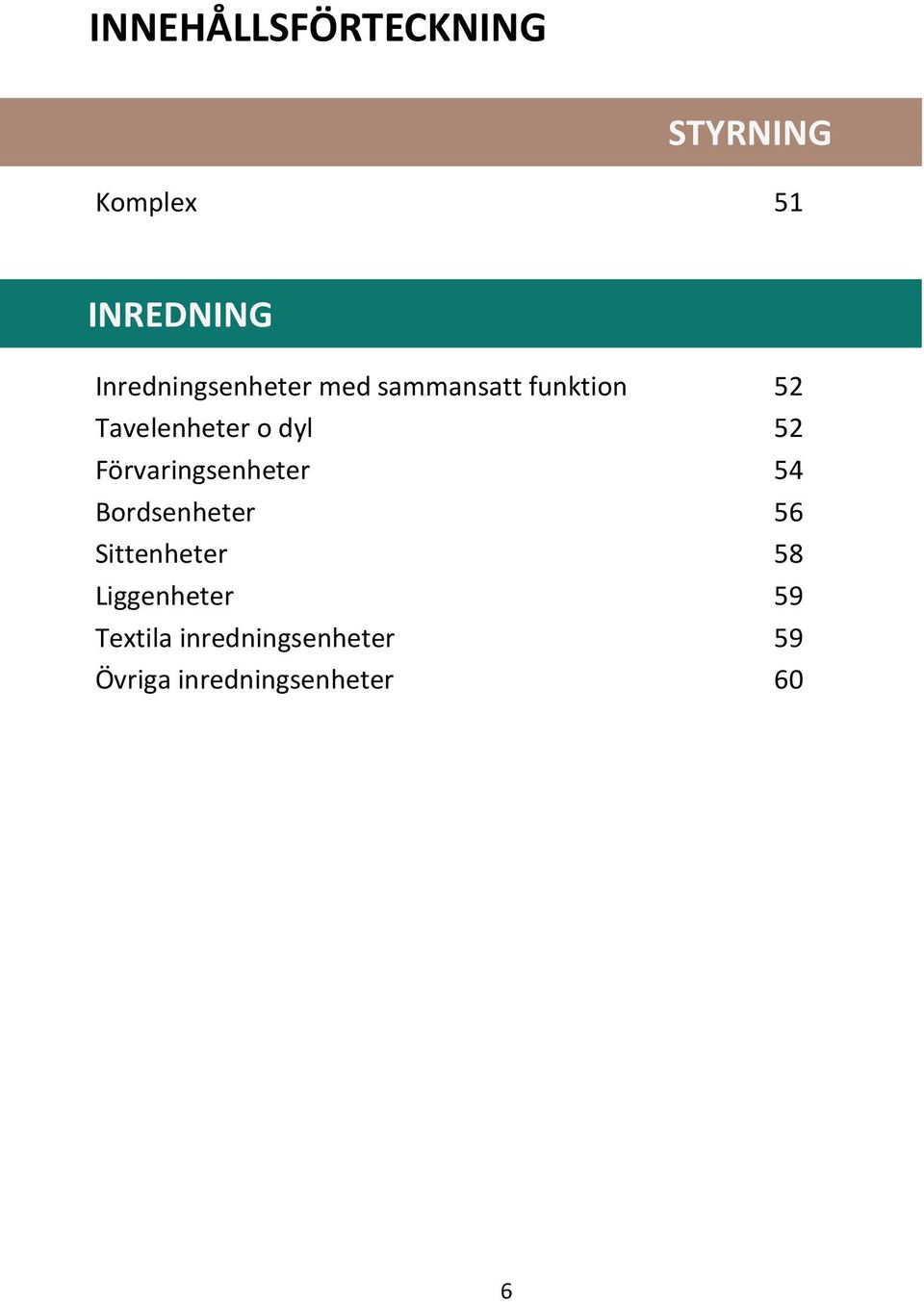 dyl 52 Förvaringsenheter 54 Bordsenheter 56 Sittenheter 58