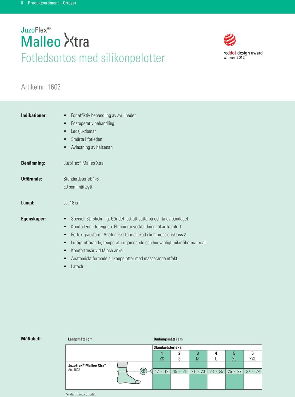 18 cm Egenskaper: Speciell 3D-stickning: Gör det lätt att sätta på och ta av bandaget Komfortzon i fotryggen: Eliminerar veckbildning, ökad komfort Perfekt passform: Anatomiskt formstickad i