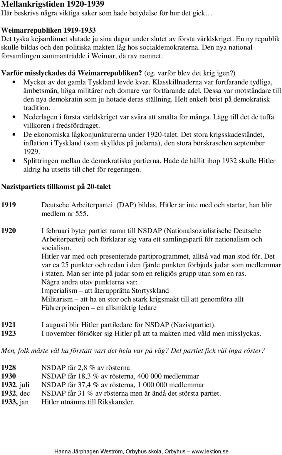 ariska folket. Endast de som var friska fick finnas och få chans att reproducera sig. Vad hände åren precis före kriget?