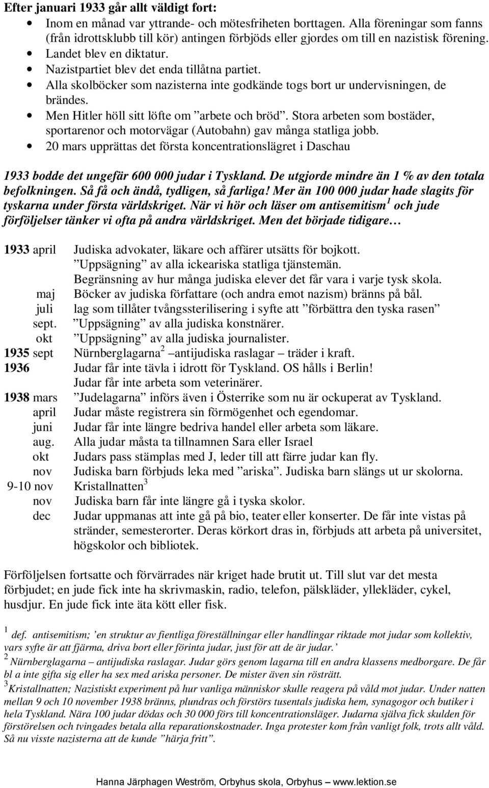 Axelmakterna (tre aggressiva diktaturer) Japan - Leddes av kejsare Hirohito, ansåg sig ha rätt att härska över människor som de tyckte var mindre värda Italien Styrdes av fascistledaren Mussolini som