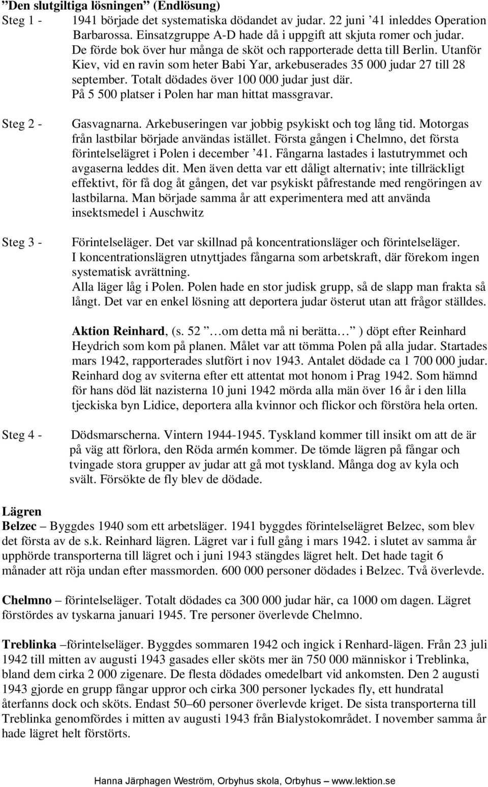 Överhuvudtaget bidrog kriget starkt till att övriga stormakters kolonialvälden i Afrika och Asien efterhand avvecklades.