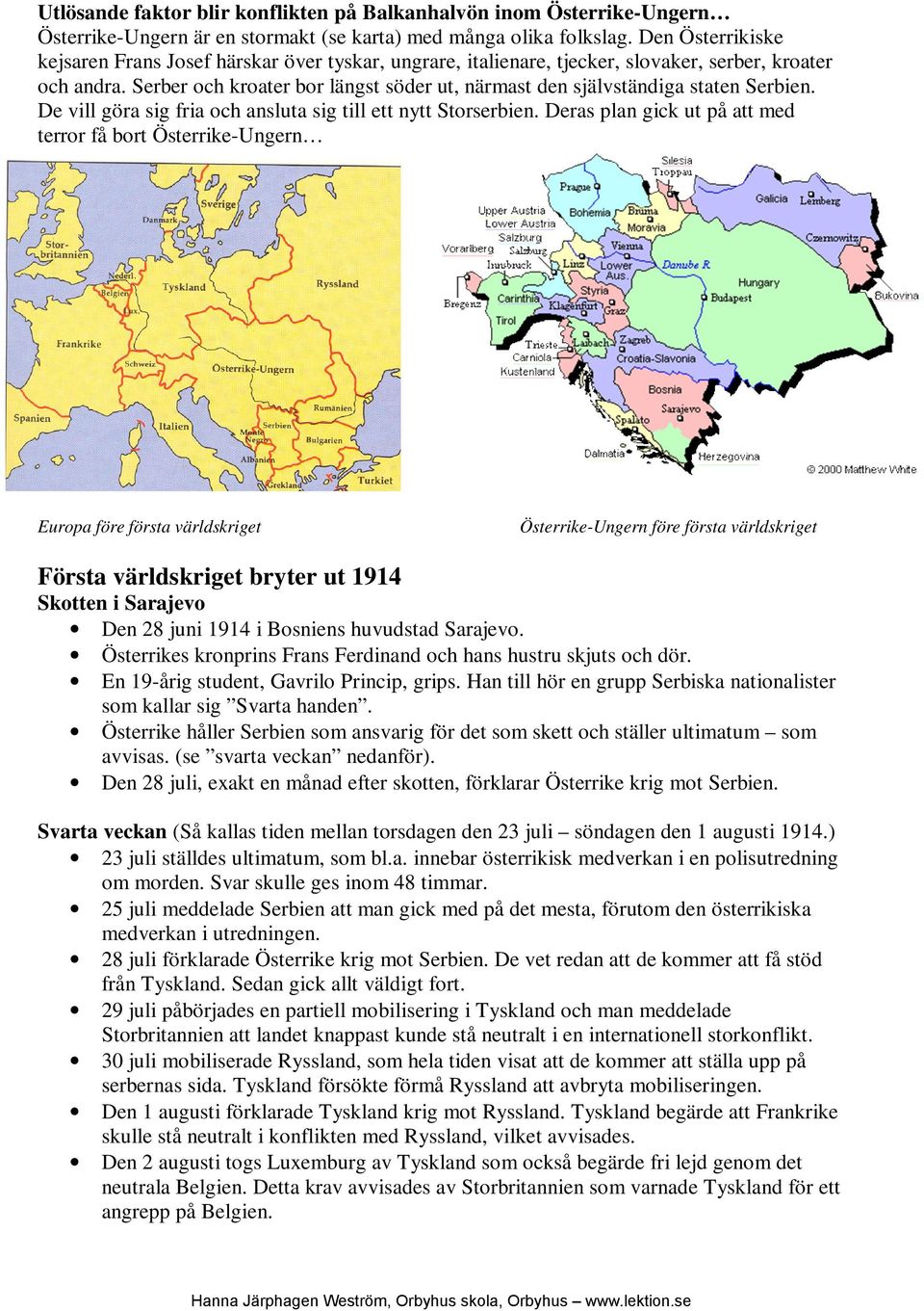 Schlieffenplanen (ett bevis på hur väl förberett kriget var av tyskarna) Tysk krigsplan utarbetad av Alfred von Schlieffen i början av 1900-talet.