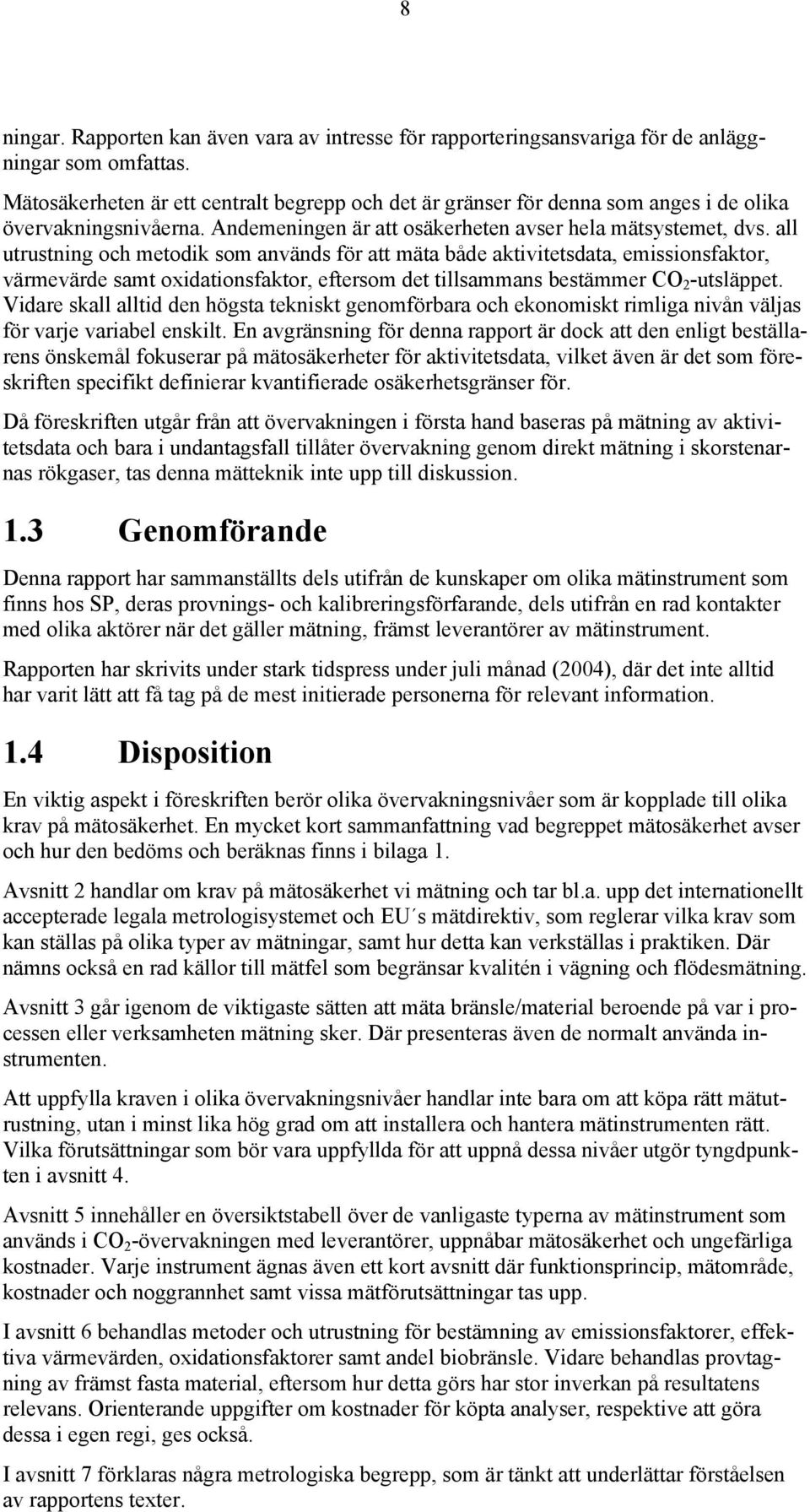 all utrustning och metodik som används för att mäta både aktivitetsdata, emissionsfaktor, värmevärde samt oxidationsfaktor, eftersom det tillsammans bestämmer CO 2 -utsläppet.