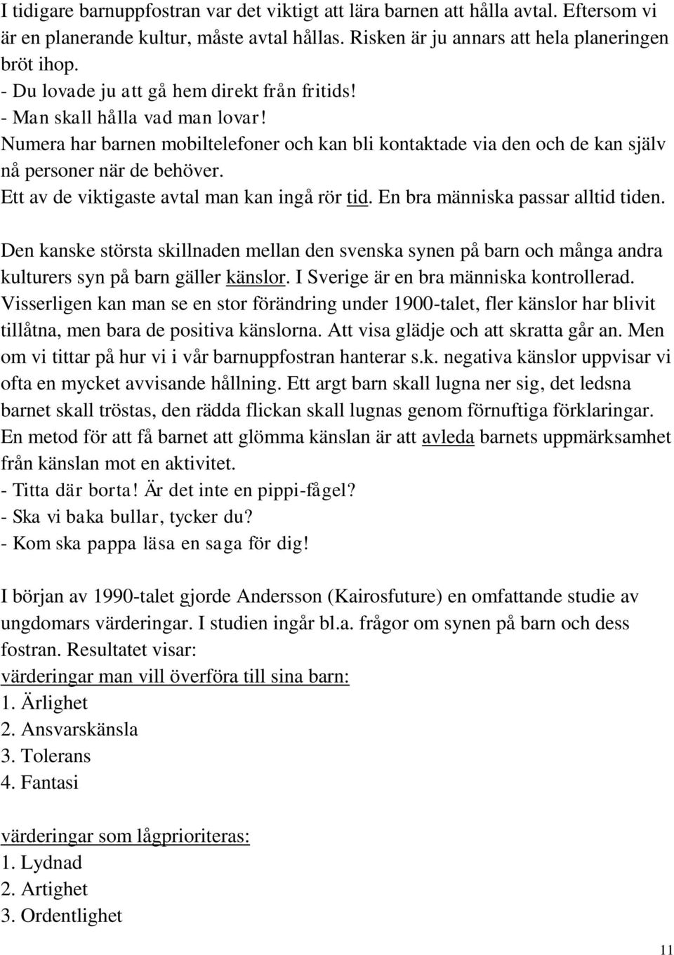 Ett av de viktigaste avtal man kan ingå rör tid. En bra människa passar alltid tiden.