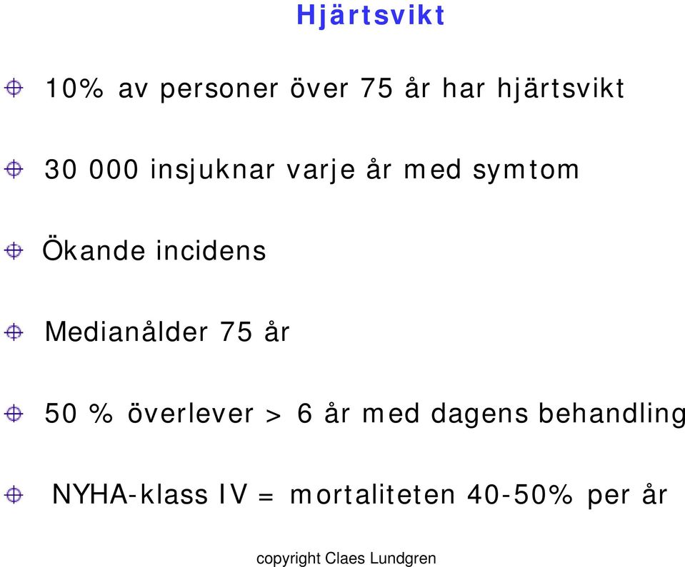 Medianålder 75 år 50 % överlever > 6 år med dagens