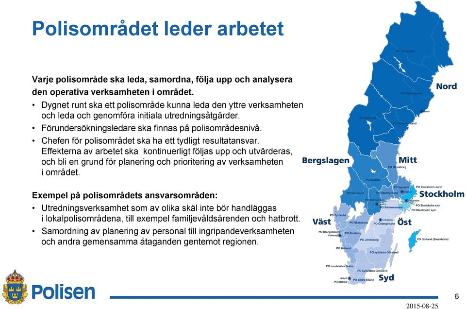 Chefen för polisområdet ska ha ett tydligt resultatansvar.