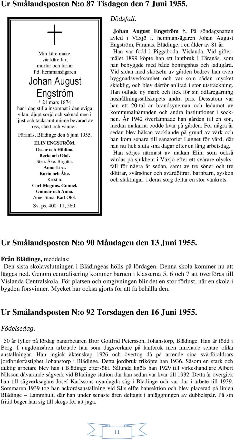 Karl-Olof. Sv. ps. 400: 11, 560. Johan August Engström. På söndagsnatten avled i Växjö f. hemmansägaren Johan August Engström, Färanäs, Blädinge, i en ålder av 81 år.