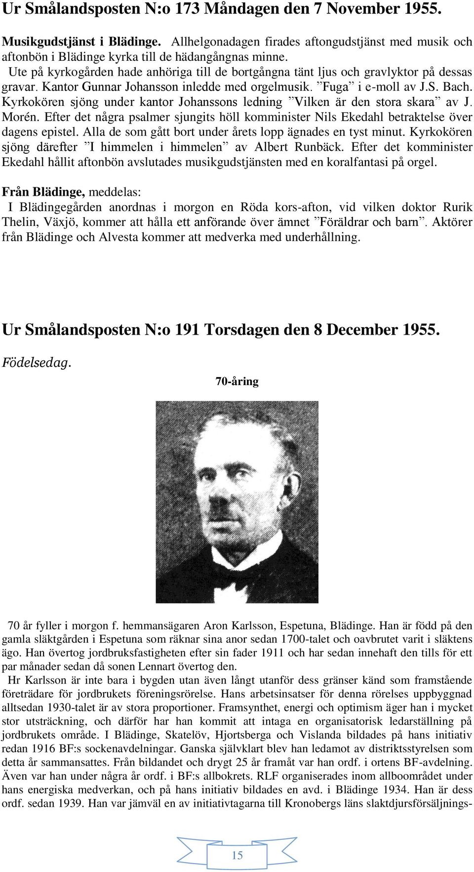 Kyrkokören sjöng under kantor Johanssons ledning Vilken är den stora skara av J. Morén. Efter det några psalmer sjungits höll komminister Nils Ekedahl betraktelse över dagens epistel.