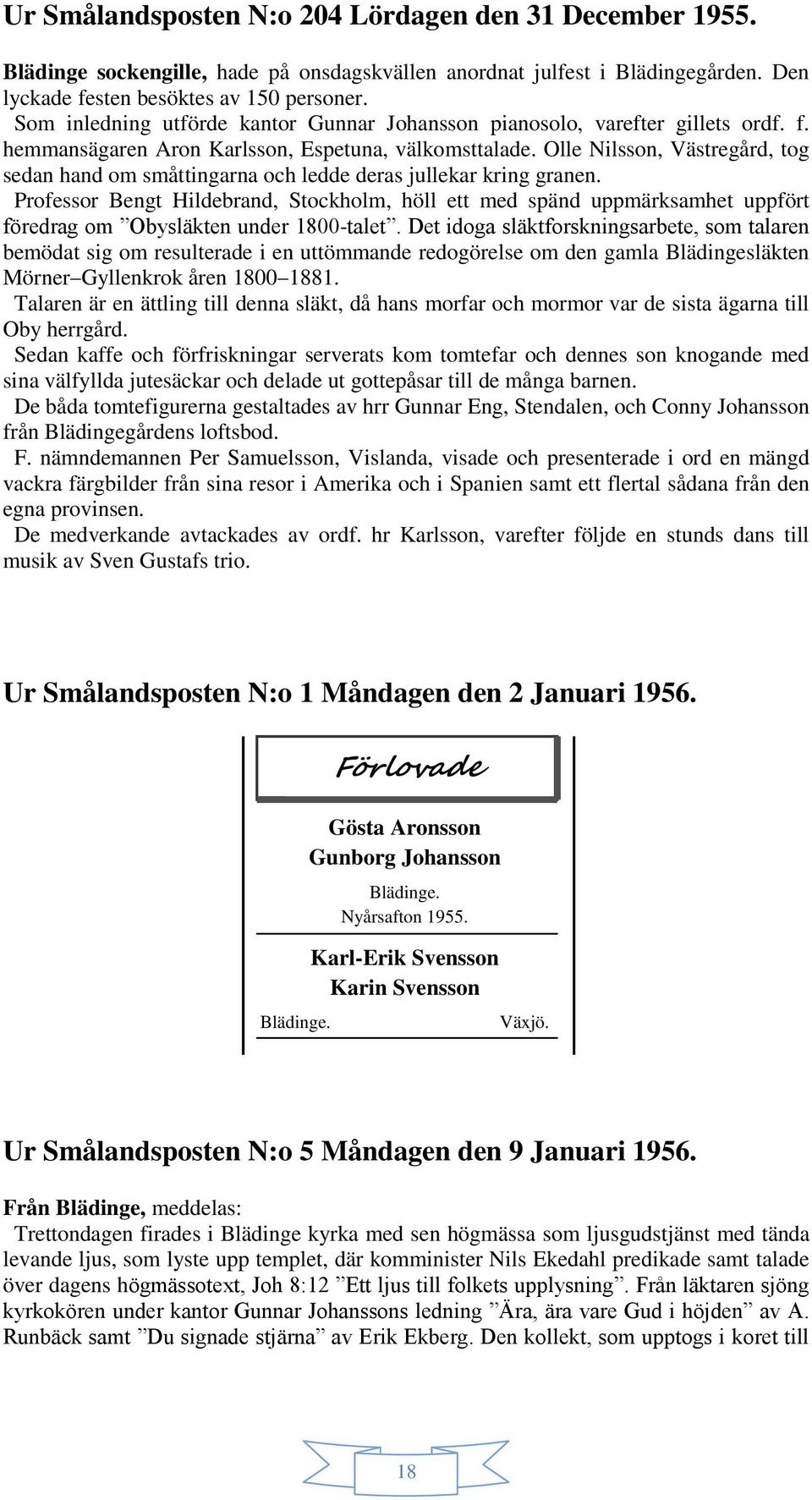 Olle Nilsson, Västregård, tog sedan hand om småttingarna och ledde deras jullekar kring granen.