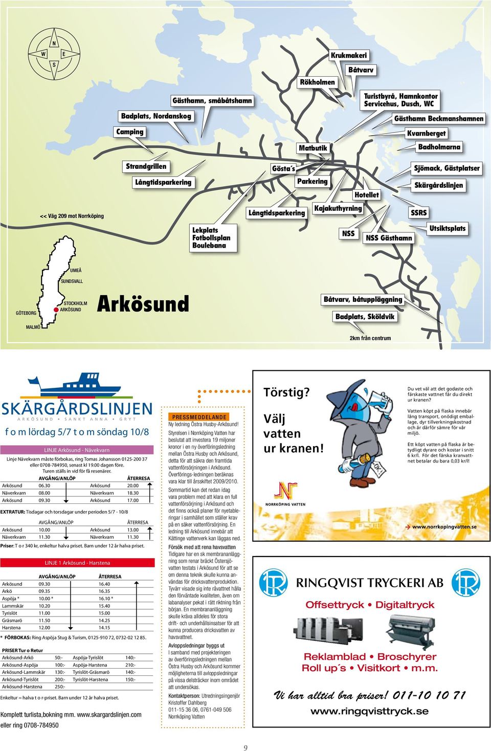 Gästhamn UMEÅ GÖTEBORG SUNDSVALL STOCKHOLM ARKÖSUND Arkösund Båtvarv, båtuppläggning Badplats, Sköldvik MALMÖ 2km från centrum Törstig?