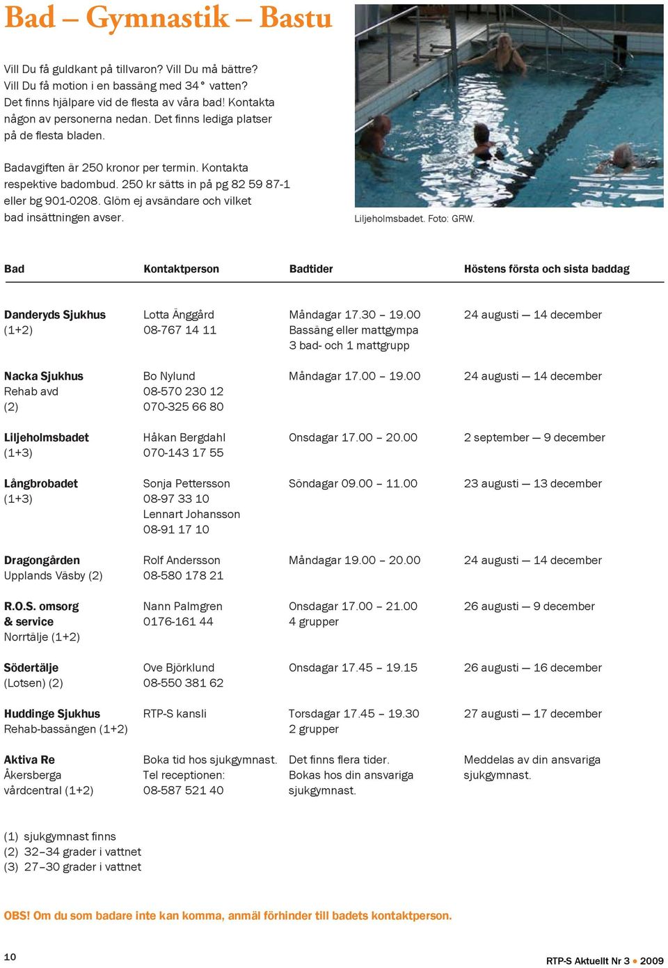 Glöm ej avsändare och vilket bad insättningen avser. Liljeholmsbadet. Foto: GRW. Bad Kontaktperson Badtider Höstens första och sista baddag Danderyds Sjukhus Lotta Änggård måndagar 17.30 19.