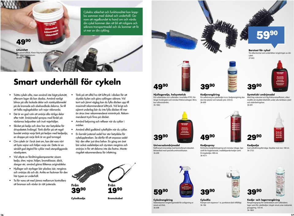 59 90 Borstset för cykel Tre olika borstar som underlättar rengöringen av din cykel.