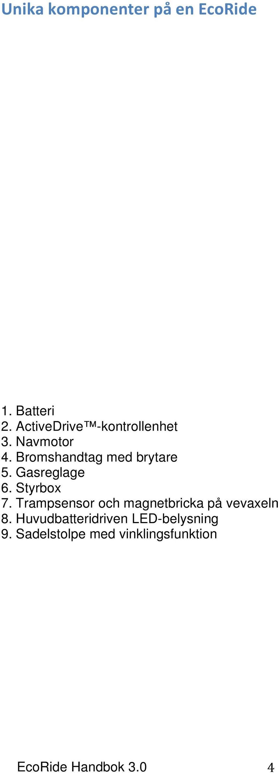 Bromshandtag med brytare 5. Gasreglage 6. Styrbox 7.