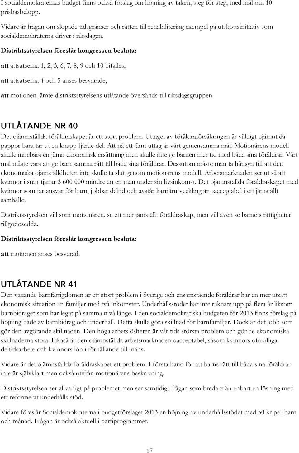 att attsatserna 1, 2, 3, 6, 7, 8, 9 och 10 bifalles, att attsatserna 4 och 5 anses besvarade, Det ojämnställda föräldraskapet är ett stort problem.