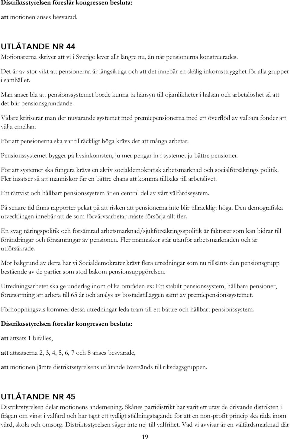 Man anser bla att pensionssystemet borde kunna ta hänsyn till ojämlikheter i hälsan och arbetslöshet så att det blir pensionsgrundande.