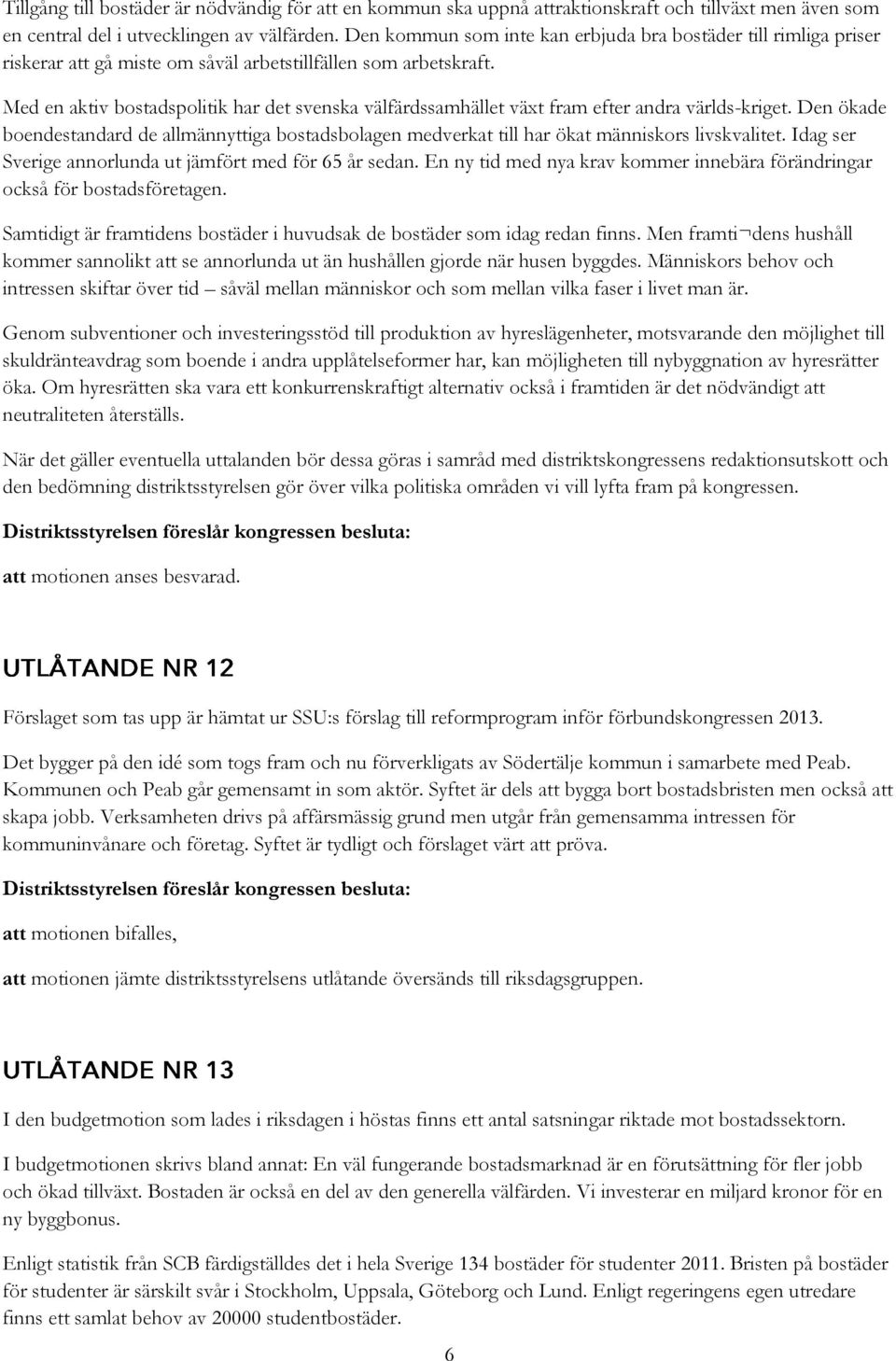 Med en aktiv bostadspolitik har det svenska välfärdssamhället växt fram efter andra världs-kriget.